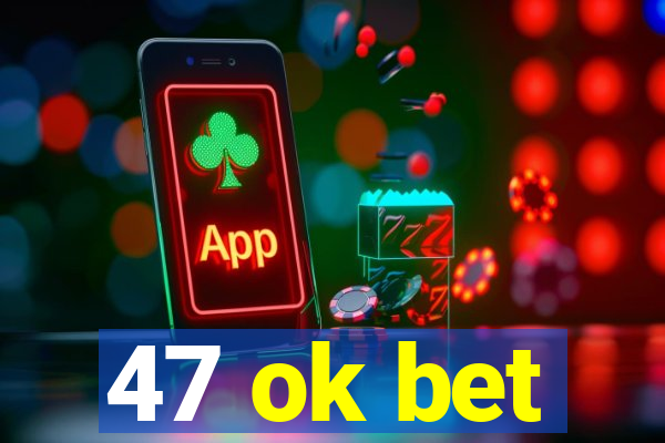 47 ok bet